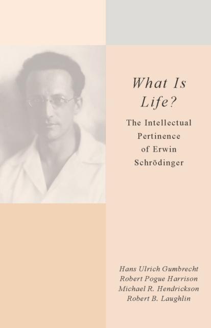 What Is Life? : The Intellectual Pertinence of Erwin Schrodinger, Hardback Book