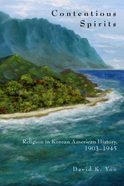 Contentious Spirits : Religion in Korean American History, 1903-1945, Hardback Book