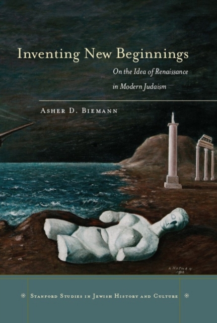 Inventing New Beginnings : On the Idea of Renaissance in Modern Judaism, EPUB eBook