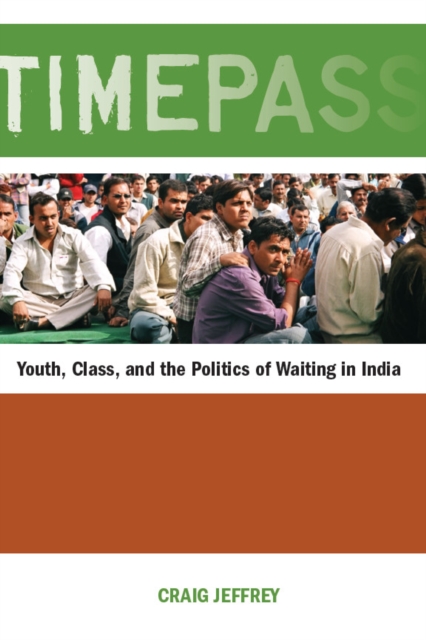 Timepass : Youth, Class, and the Politics of Waiting in India, Paperback / softback Book