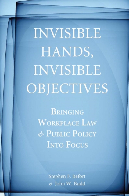 Invisible Hands, Invisible Objectives : Bringing Workplace Law and Public Policy Into Focus, EPUB eBook