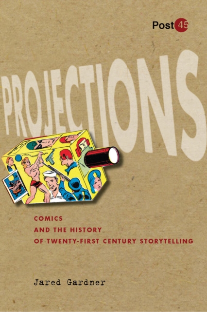 Projections : Comics and the History of Twenty-First-Century Storytelling, Hardback Book