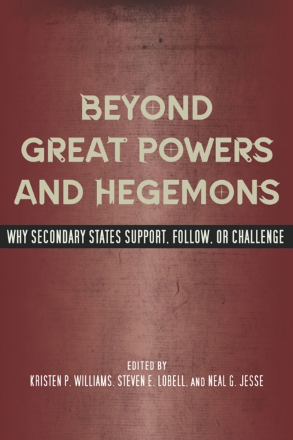 Beyond Great Powers and Hegemons : Why Secondary States Support, Follow, or Challenge, Hardback Book