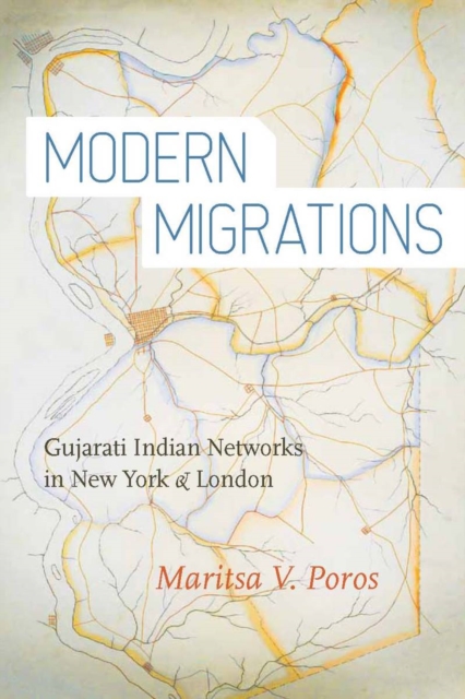 Modern Migrations : Gujarati Indian Networks in New York and London, Paperback / softback Book
