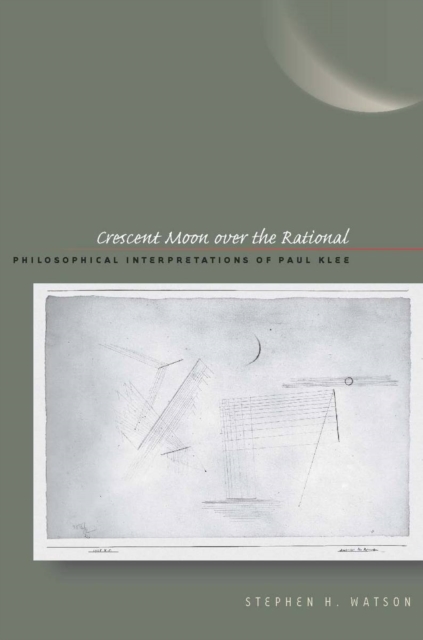 Crescent Moon over the Rational : Philosophical Interpretations of Paul Klee, EPUB eBook