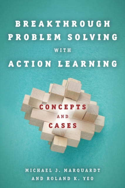 Breakthrough Problem Solving with Action Learning : Concepts and Cases, Hardback Book
