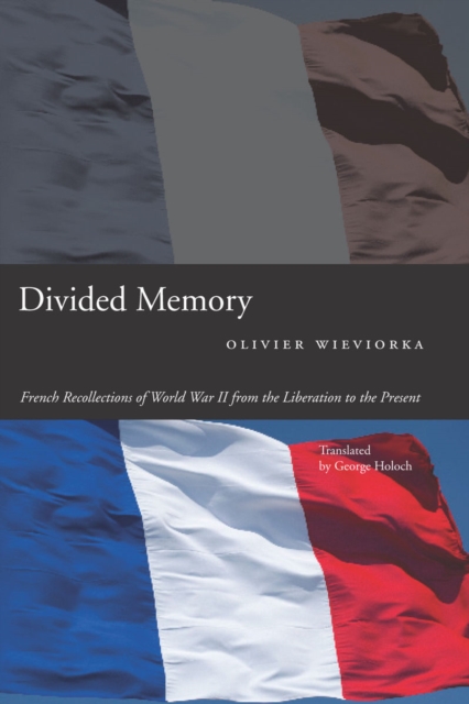Divided Memory : French Recollections of World War II from the Liberation to the Present, Hardback Book