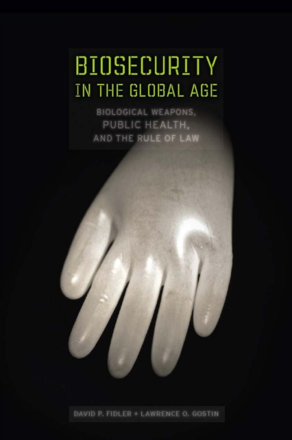 Biosecurity in the Global Age : Biological Weapons, Public Health, and the Rule of Law, EPUB eBook