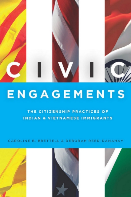 Civic Engagements : The Citizenship Practices of Indian and Vietnamese Immigrants, Hardback Book