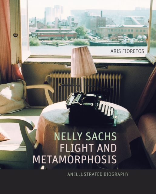 Nelly Sachs, Flight and Metamorphosis : An Illustrated Biography, Hardback Book