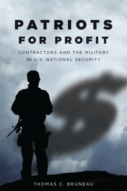 Patriots for Profit : Contractors and the Military in U.S. National Security, Hardback Book