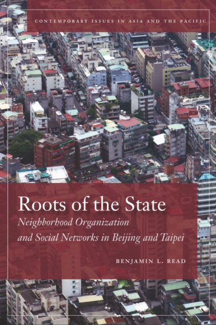 Roots of the State : Neighborhood Organization and Social Networks in Beijing and Taipei, Paperback / softback Book