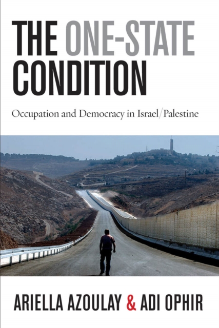 The One-State Condition : Occupation and Democracy in Israel/Palestine, Paperback / softback Book