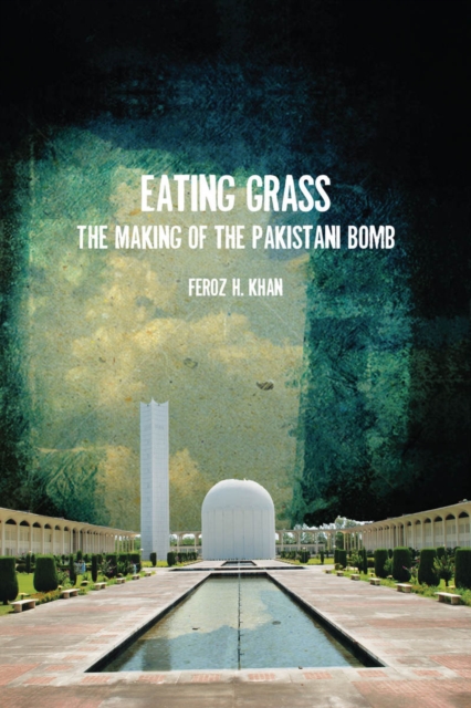 Eating Grass : The Making of the Pakistani Bomb, Paperback / softback Book