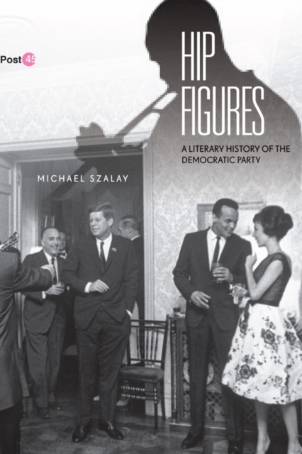 Hip Figures : A Literary History of the Democratic Party, Hardback Book