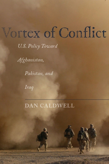 Vortex of Conflict : U.S. Policy Toward Afghanistan, Pakistan, and Iraq, Hardback Book