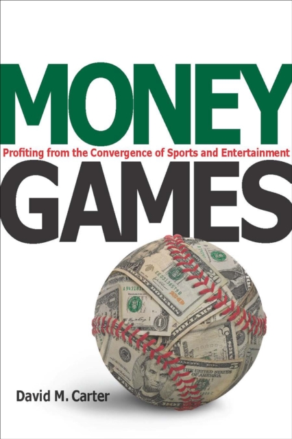 Money Games : Profiting from the Convergence of Sports and Entertainment, EPUB eBook
