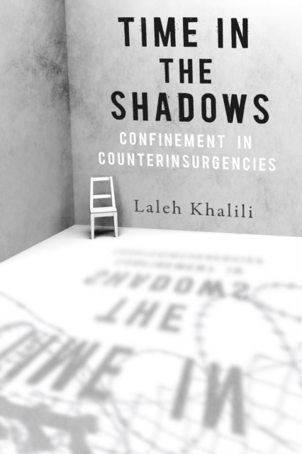 Time in the Shadows : Confinement in Counterinsurgencies, Hardback Book