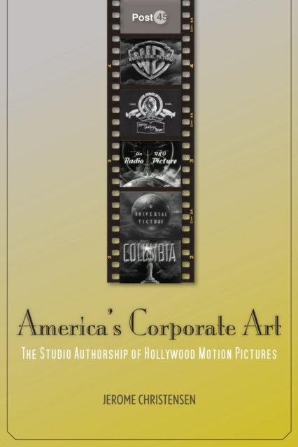 America's Corporate Art : The Studio Authorship of Hollywood Motion Pictures (1929-2001), Paperback / softback Book