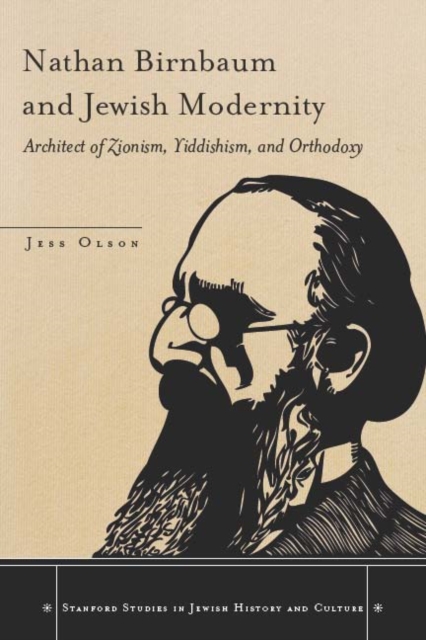 Nathan Birnbaum and Jewish Modernity : Architect of Zionism, Yiddishism, and Orthodoxy, Hardback Book