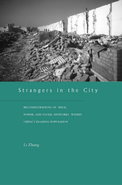 Strangers in the City : Reconfigurations of Space, Power, and Social Networks Within China's Floating Population, EPUB eBook