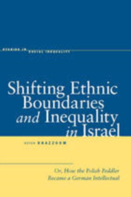 Shifting Ethnic Boundaries and Inequality in Israel : Or, How the Polish Peddler Became a German Intellectual, EPUB eBook