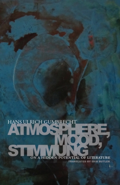 Atmosphere, Mood, Stimmung : On a Hidden Potential of Literature, Hardback Book