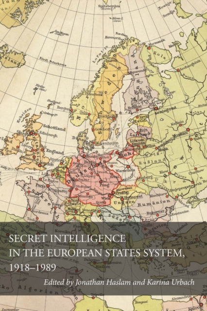 Secret Intelligence in the European States System, 1918-1989, Hardback Book
