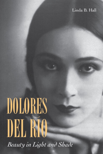Dolores del Rio : Beauty in Light and Shade, Hardback Book