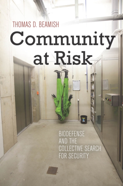Community at Risk : Biodefense and the Collective Search for Security, Hardback Book