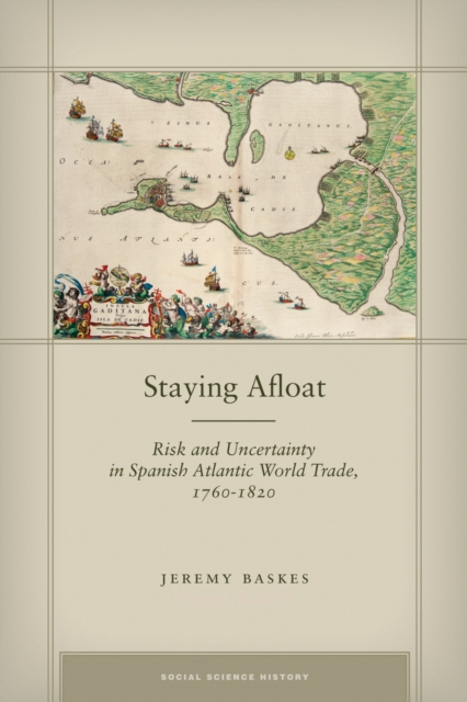 Staying Afloat : Risk and Uncertainty in Spanish Atlantic World Trade, 1760-1820, Hardback Book