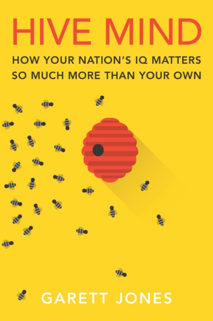 Hive Mind : How Your Nation’s IQ Matters So Much More Than Your Own, Hardback Book