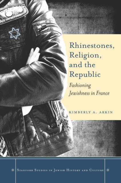 Rhinestones, Religion, and the Republic : Fashioning Jewishness in France, Hardback Book