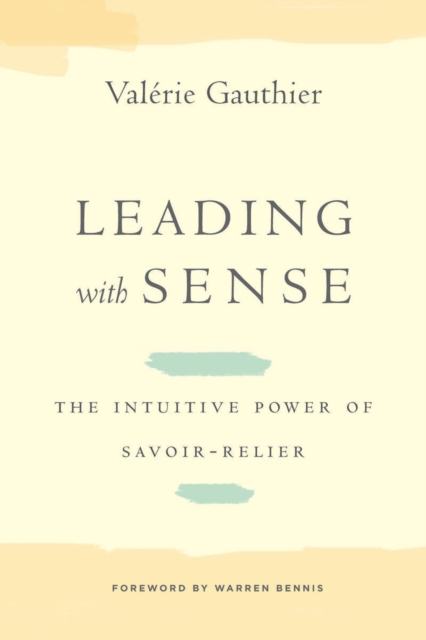 Leading with Sense : The Intuitive Power of Savoir-Relier, Hardback Book