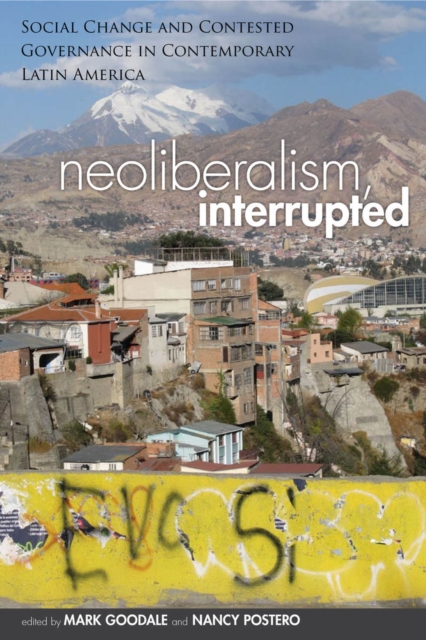 Neoliberalism, Interrupted : Social Change and Contested Governance in Contemporary Latin America, EPUB eBook
