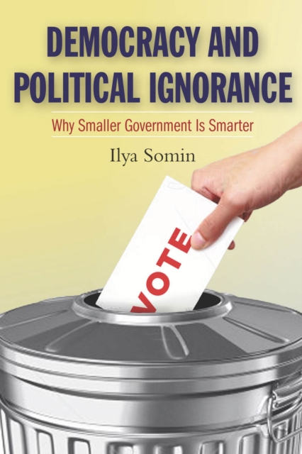 Democracy and Political Ignorance : Why Smaller Government Is Smarter, Paperback / softback Book