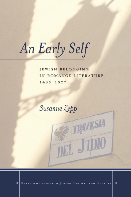 An Early Self : Jewish Belonging in Romance Literature, 1499-1627, Hardback Book
