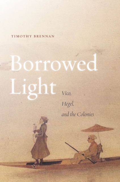 Borrowed Light : Vico, Hegel, and the Colonies, Hardback Book