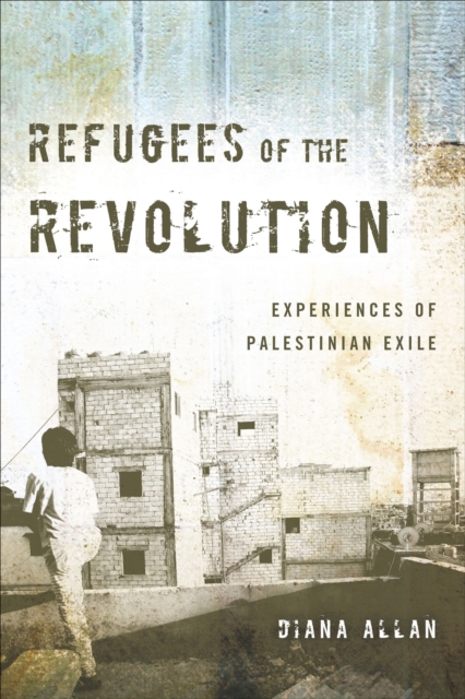Refugees of the Revolution : Experiences of Palestinian Exile, EPUB eBook