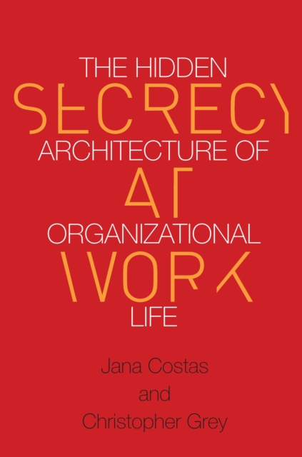Secrecy at Work : The Hidden Architecture of Organizational Life, Hardback Book