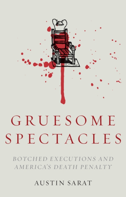 Gruesome Spectacles : Botched Executions and America's Death Penalty, Hardback Book