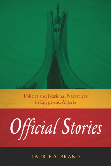 Official Stories : Politics and National Narratives in Egypt and Algeria, Hardback Book