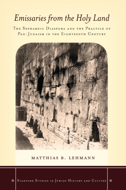 Emissaries from the Holy Land : The Sephardic Diaspora and the Practice of Pan-Judaism in the Eighteenth Century, Hardback Book