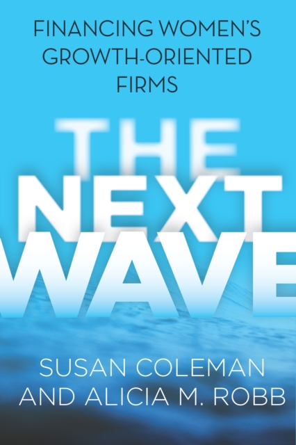 The Next Wave : Financing Women's Growth-Oriented Firms, Hardback Book