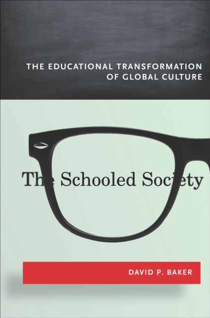 The Schooled Society : The Educational Transformation of Global Culture, EPUB eBook