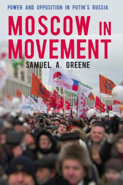 Moscow in Movement : Power and Opposition in Putin's Russia, Hardback Book