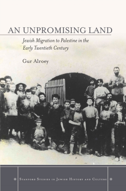 An Unpromising Land : Jewish Migration to Palestine in the Early Twentieth Century, EPUB eBook