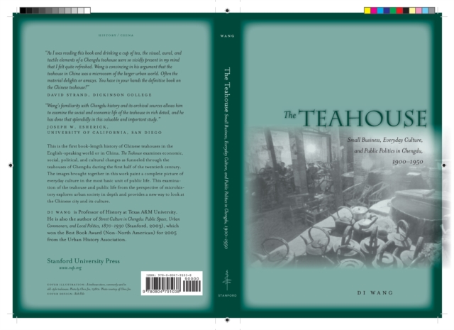 The Teahouse : Small Business, Everyday Culture, and Public Politics in Chengdu, 1900-1950, Paperback / softback Book