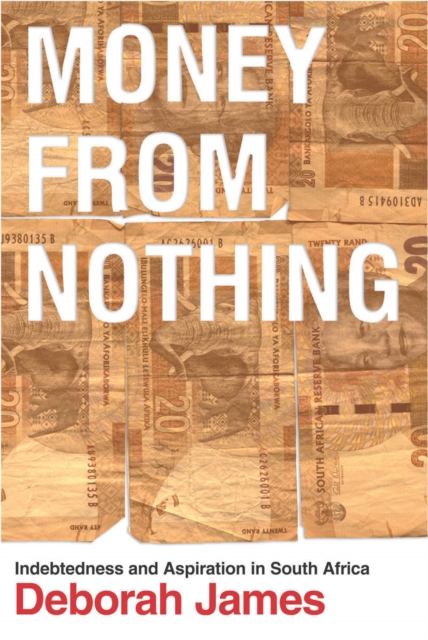 Money from Nothing : Indebtedness and Aspiration in South Africa, Hardback Book