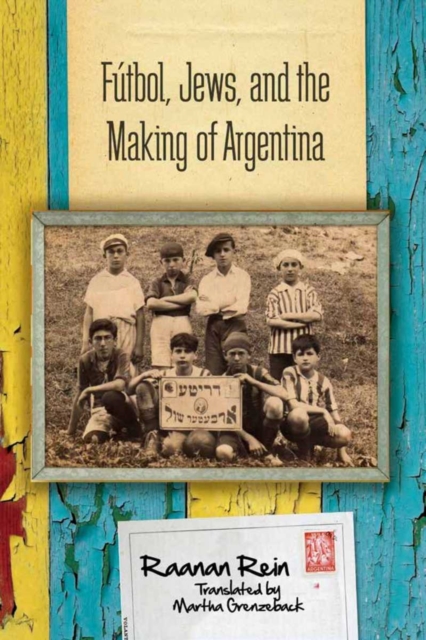 Futbol, Jews, and the Making of Argentina, Hardback Book